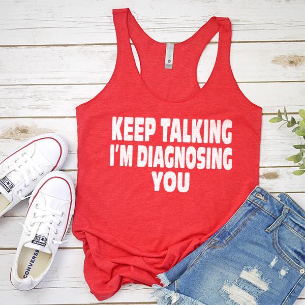 Keep Talking I&#39;m Diagnosing You - Tank Top Racerback