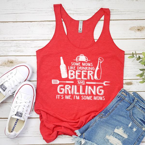 Some Moms Like Drinking Beer and Grilling It&#39;s Me, I&#39;m Some Moms - Tank Top Racerback