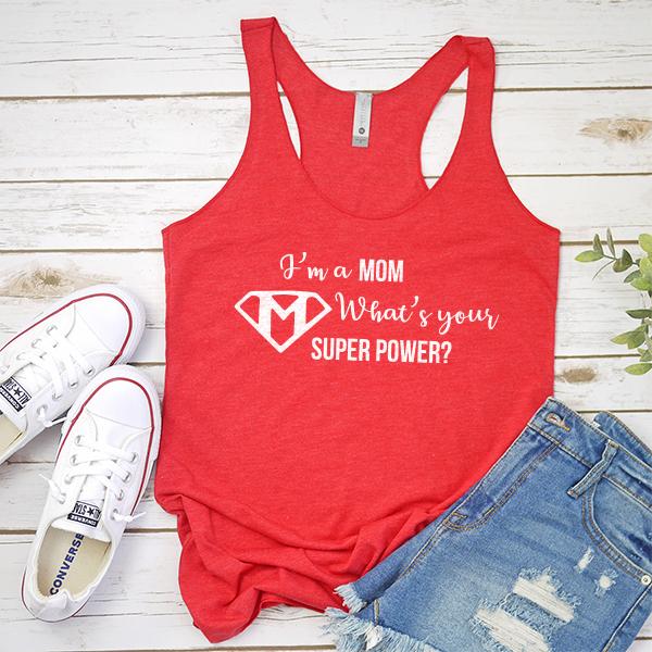 I&#39;m A Mom What&#39;s Your Super Power? - Tank Top Racerback