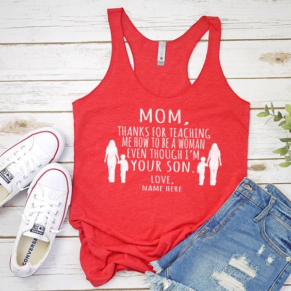 MOM, Thanks For Teaching Me How To Be A Woman Even Though I&#39;m Your Son - Tank Top Racerback