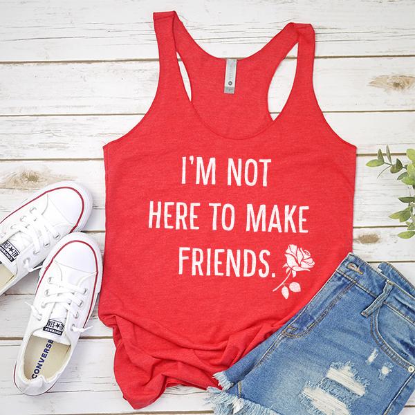 I&#39;m Not Here To Make Friends - Tank Top Racerback