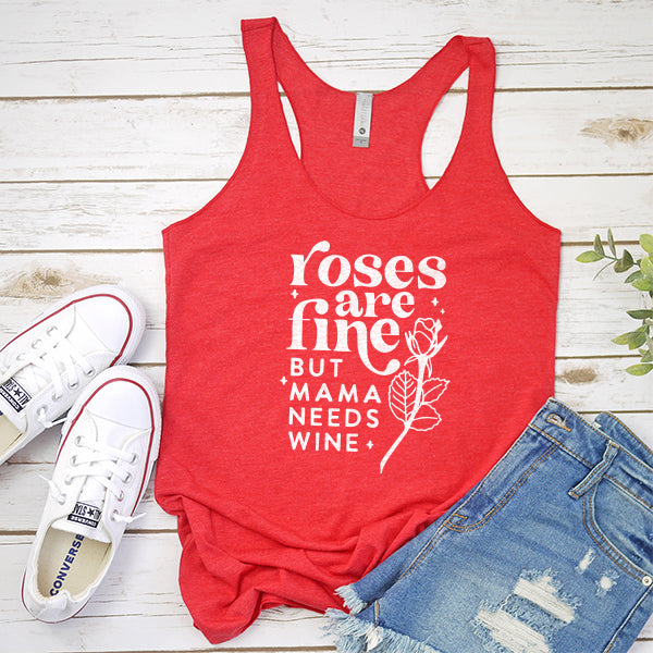 Roses Are Fine But Mama Needs Wine - Tank Top Racerback
