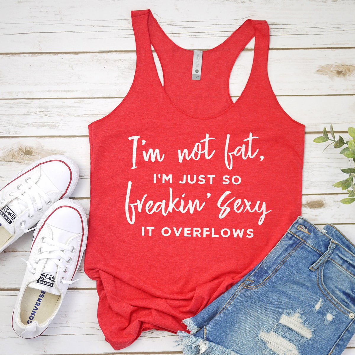 I&#39;m Not Fat, I&#39;m Just So Freakin&#39; Sexy It Overflows - Tank Top Racerback
