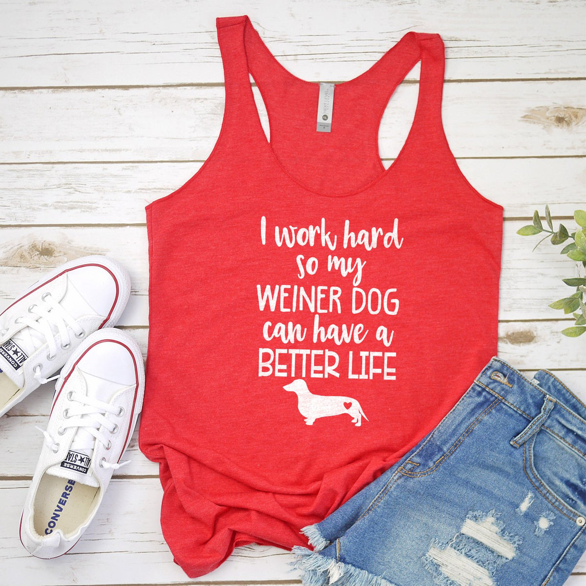 I Work Hard So My Weiner Dog Can Have A Better Life - Tank Top Racerback