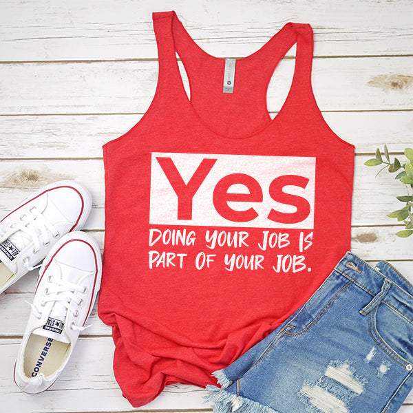Yes Doing Your Job is Part of Your Job - Tank Top Racerback