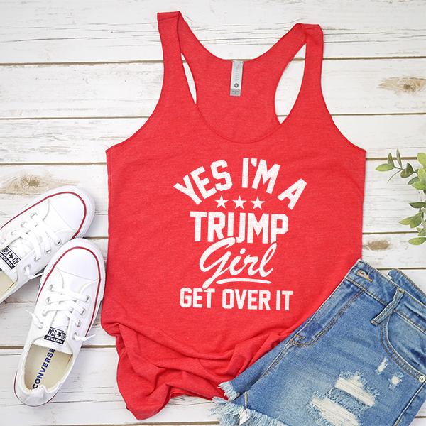 Yes I&#39;m A Trump Girl Get Over It - Tank Top Racerback
