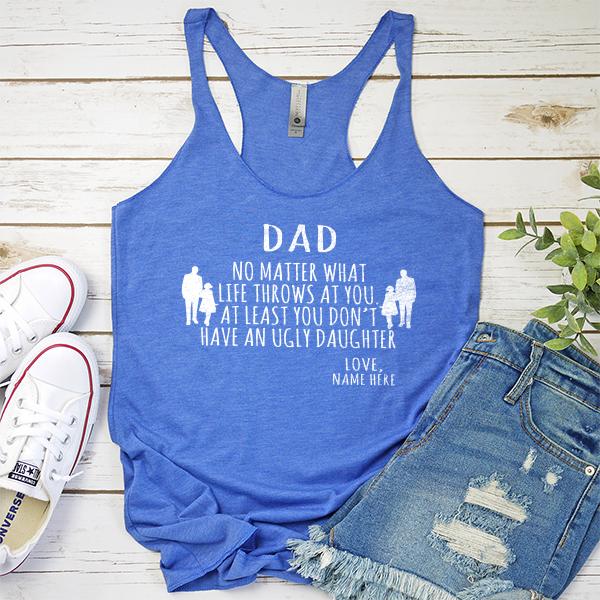 Dad No Matter What Life Throws At You At Least You Don&#39;t Have An Ugly Daughter - Tank Top Racerback