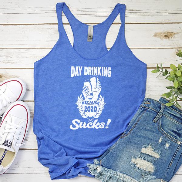 Day Drinking Because 2020 Sucks! - Tank Top Racerback