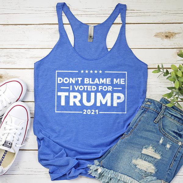 Don&#39;t Blame Me I Voted For Trump 2021 - Tank Top Racerback