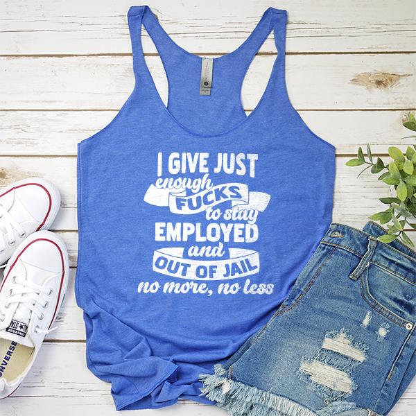 I Give Just Enough Fucks to Stay Employed and Out of Jail No More No Less - Tank Top Racerback