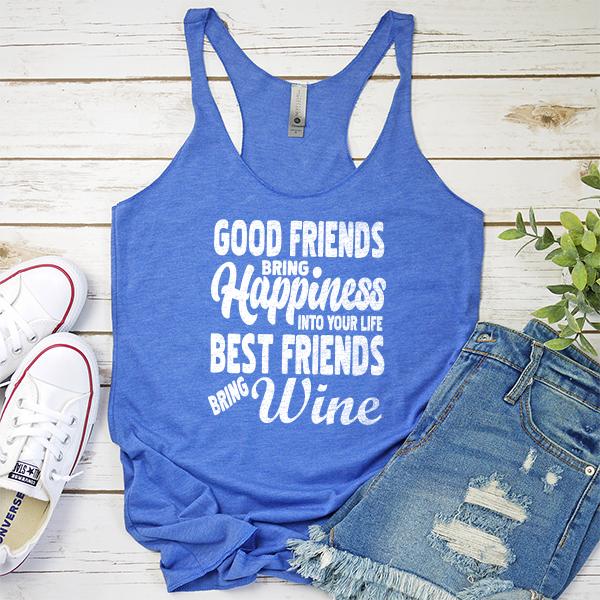 Good Friends Bring Happiness into Your Life Best Friends Bring Wine - Tank Top Racerback