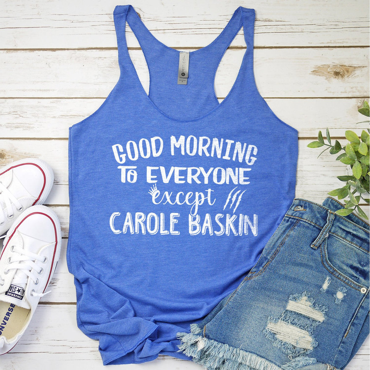 Good Morning to Everyone Except Carole Baskin - Tank Top Racerback