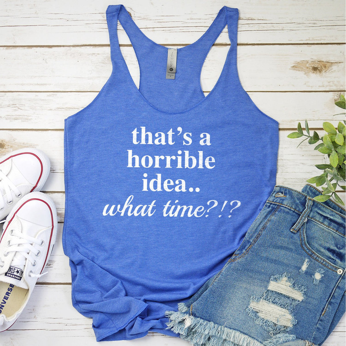 That&#39;s A Horrible Idea.. What Time? - Tank Top Racerback
