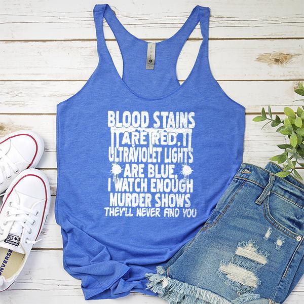 Blood Stains Are Red, Ultraviolet Lights Are Blue, I Watch Enough Murder Shows - Tank Top Racerback