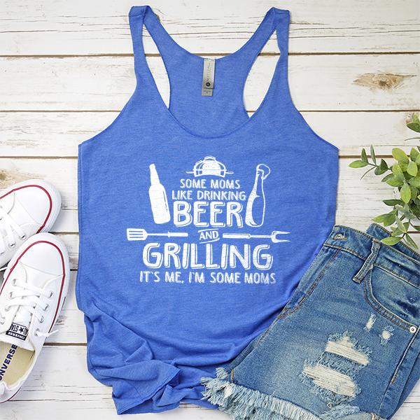 Some Moms Like Drinking Beer and Grilling It&#39;s Me, I&#39;m Some Moms - Tank Top Racerback