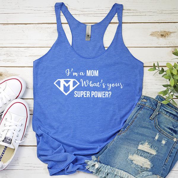 I&#39;m A Mom What&#39;s Your Super Power? - Tank Top Racerback