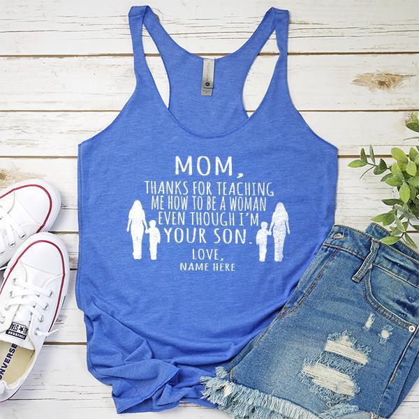 MOM, Thanks For Teaching Me How To Be A Woman Even Though I&#39;m Your Son - Tank Top Racerback