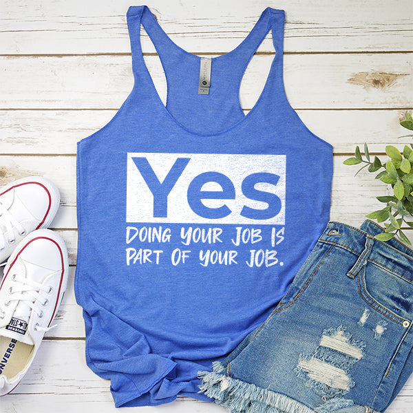 Yes Doing Your Job is Part of Your Job - Tank Top Racerback