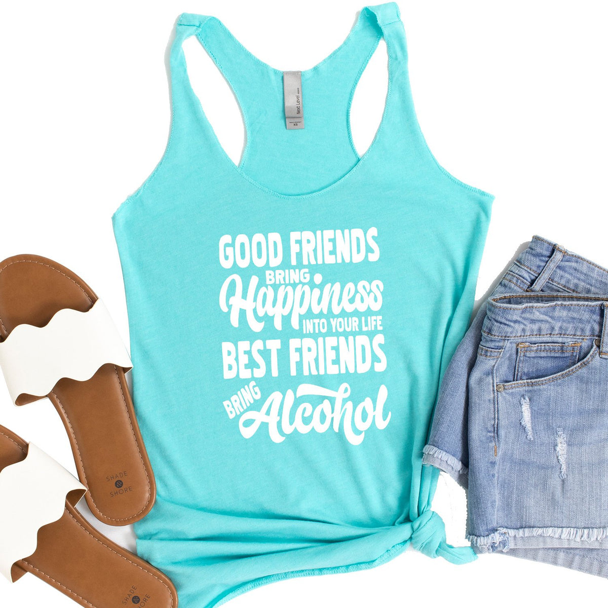 Good Friends Bring Happiness into Your Life Best Friends Bring Alcohol - Tank Top Racerback