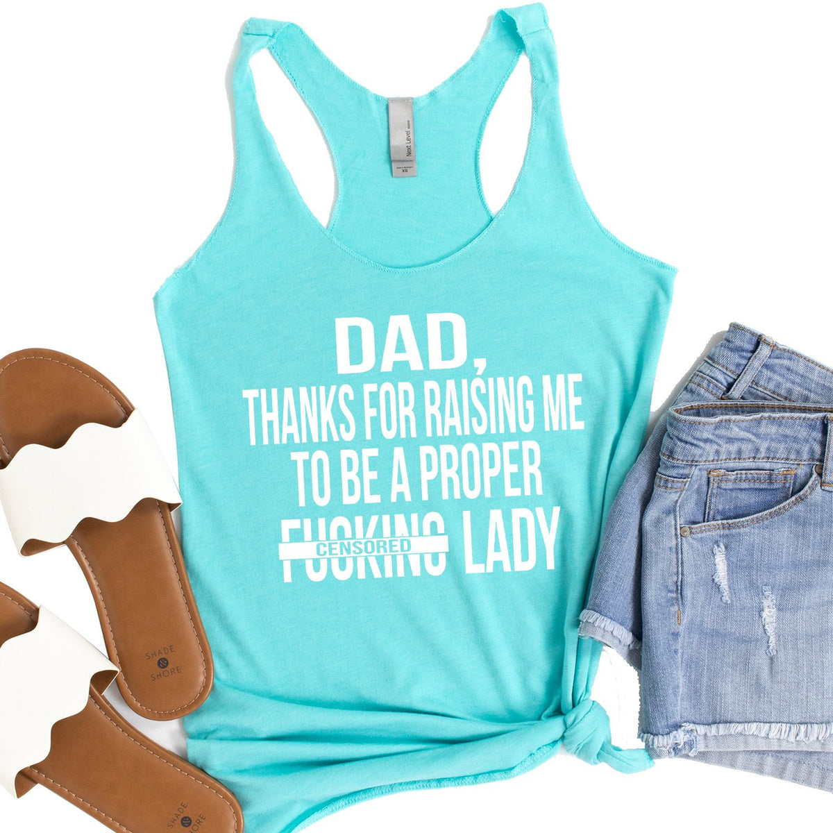 DAD Thanks For Raising Me To Be A Proper Fucking Lady - Tank Top Racerback