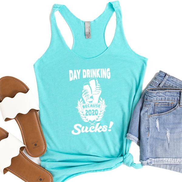 Day Drinking Because 2020 Sucks! - Tank Top Racerback