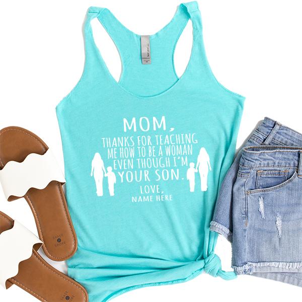 MOM, Thanks For Teaching Me How To Be A Woman Even Though I&#39;m Your Son - Tank Top Racerback