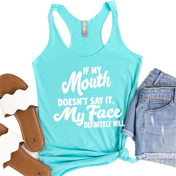 If My Mouth Doesn&#39;t Say It, My Face Definitely Will - Tank Top Racerback