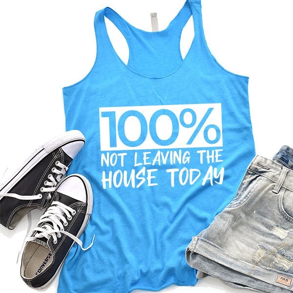 100% Not Leaving The House Today - Tank Top Racerback