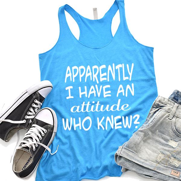 Apparently I Have An Attitude Who Knew? - Tank Top Racerback