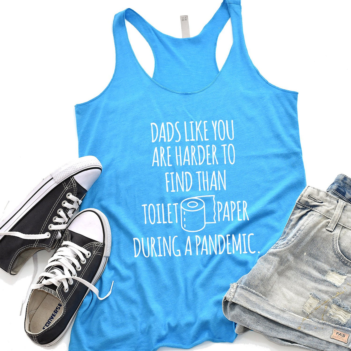 Dads Like You Are Harder to Find Than Toilet Paper During A Pandemic - Tank Top Racerback