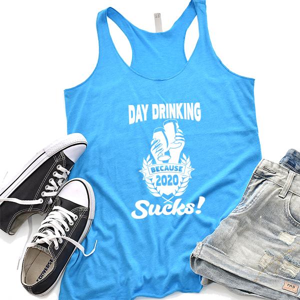 Day Drinking Because 2020 Sucks! - Tank Top Racerback