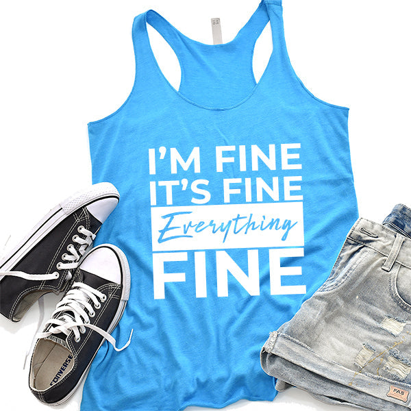 I&#39;m Fine It&#39;s Fine Everything&#39;s Fine - Tank Top Racerback