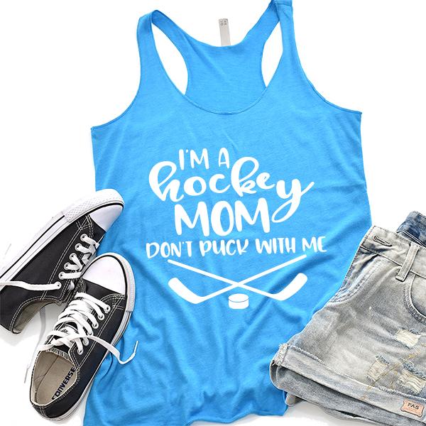 I&#39;m A Hockey Mom Don&#39;t Puck With Me - Tank Top Racerback