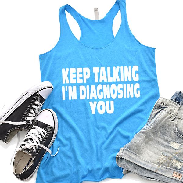 Keep Talking I&#39;m Diagnosing You - Tank Top Racerback