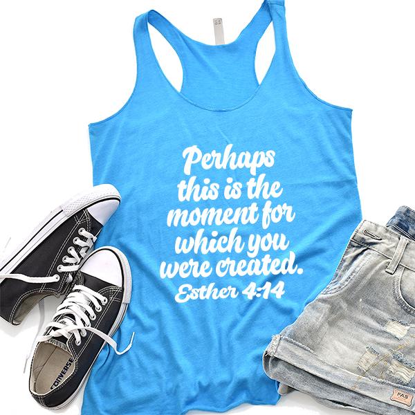 Perhaps This is The Moment For Which You Were Created. Esther 4:14 - Tank Top Racerback