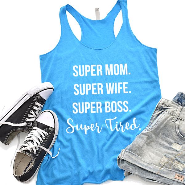 Super Mom Super Wife Super Boss Super Tired - Tank Top Racerback