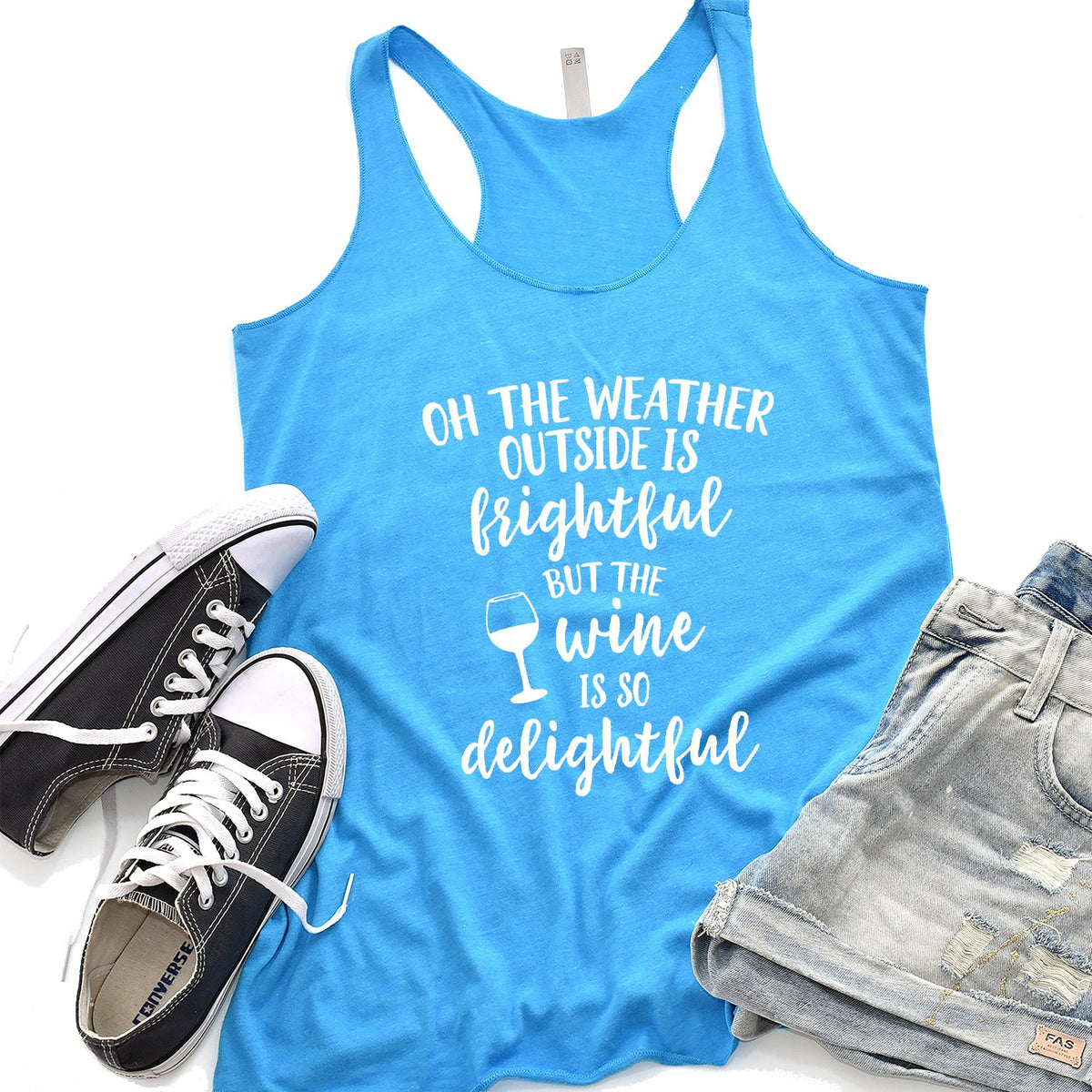 Oh The Weather Outside is Frightful But The Wine is So Delightful - Tank Top Racerback