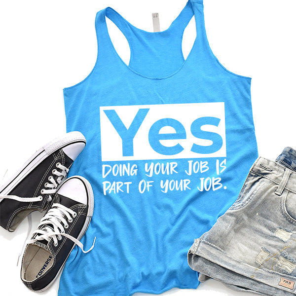 Yes Doing Your Job is Part of Your Job - Tank Top Racerback