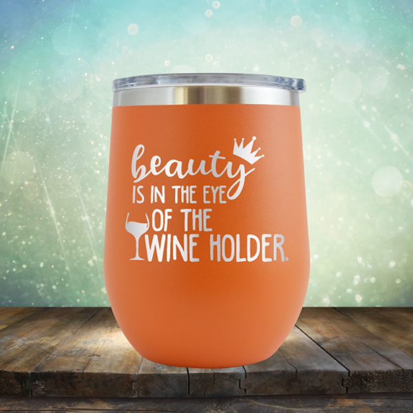 Beauty is in the Eye of the Wine Holder - Stemless Wine Cup