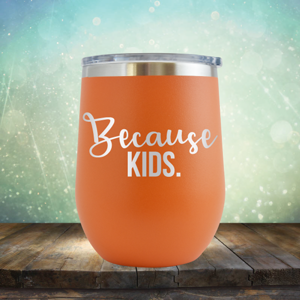 Because Kids - Stemless Wine Cup