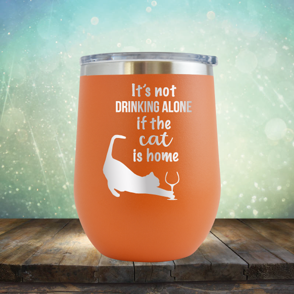 It&#39;s Not Drinking Alone If The Cat is Home - Stemless Wine Cup