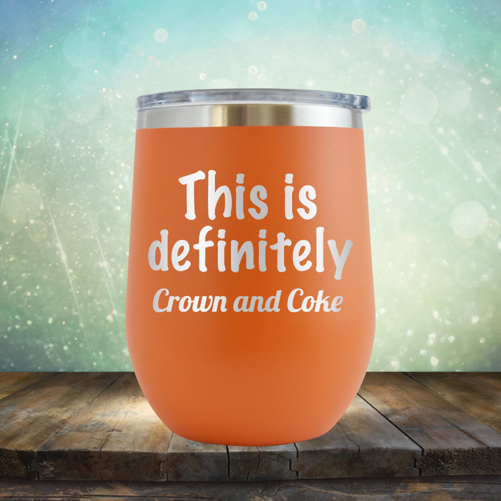 This is Definitely Crown and Coke - Stemless Wine Cup