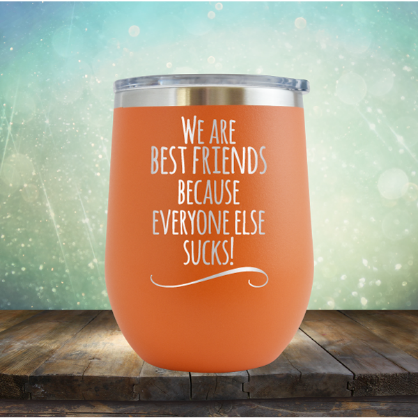 We Are Best Friends Because Everyone Else Sucks - Wine Tumbler