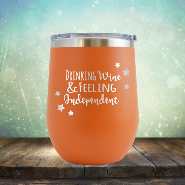 Drinking Wine &amp; Feeling Independent - Stemless Wine Cup
