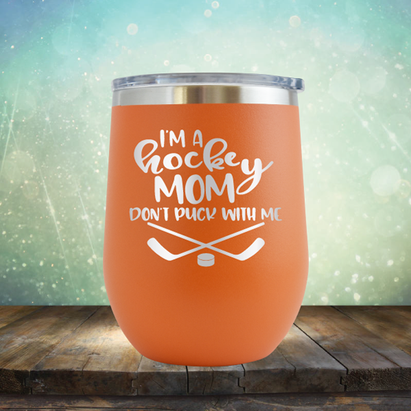 I&#39;m a Hockey Mom. Don&#39;t Puck with Me - Stemless Wine Cup