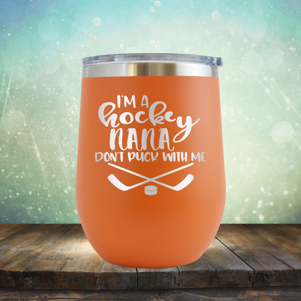 I&#39;m A Hockey Nana Don&#39;t Puck with Me - Stemless Wine Cup