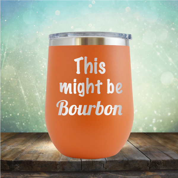 This Might Be Bourbon - Stemless Wine Cup