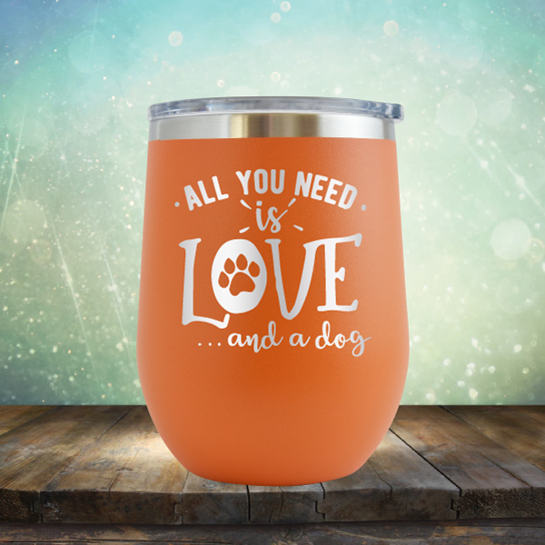 All You Need is Love and A Dog - Stemless Wine Cup