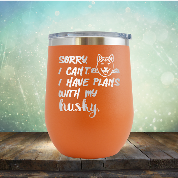 Sorry I Can&#39;t, I Have Plans With My Husky - Stemless Wine Cup