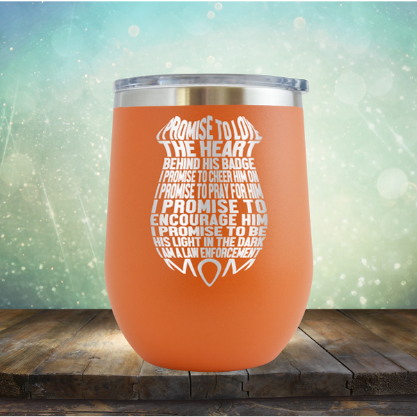 I Promise to Love the Heart Behind His Badge. I Am A Law Enforcement Mom - Stemless Wine Cup